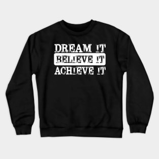 Dream it Believe it Achieve it Women Crewneck Sweatshirt